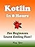 Kotlin in 8 Hours: For Beginners, Learn Coding Fast!