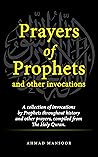 Prayers of Prophets: A collection of prayers for every aspect of your life.
