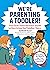 We're Parenting a Toddler!:...