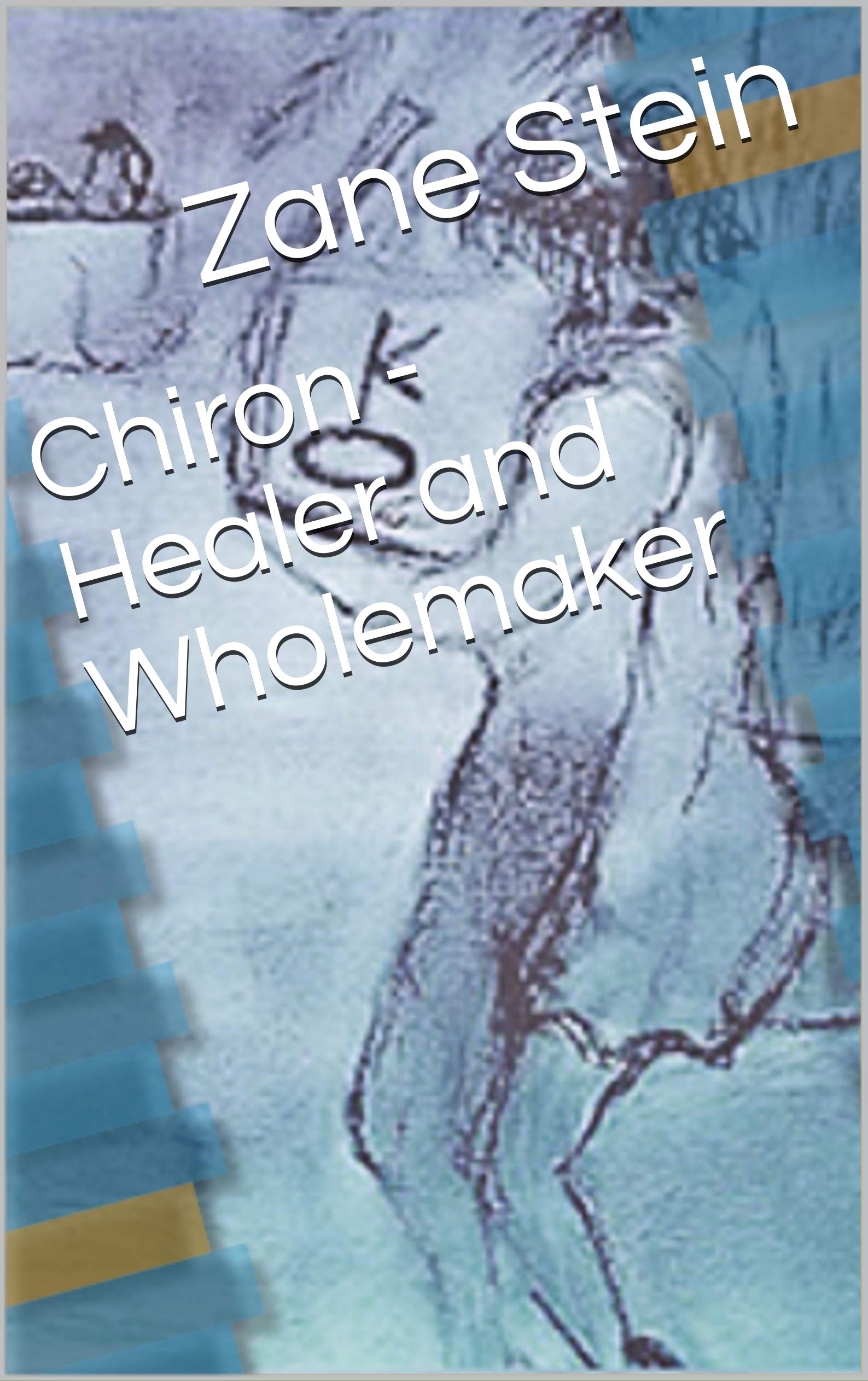 Chiron - Healer and Wholemaker (Kindle Edition)