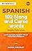 102 Slang words and Expressions in Spanish from Spain: Learn the 102 most-used Slang words and Expressions in Spanish from Spain with 21 real-life dialogues