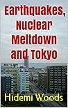 Earthquakes, Nuclear Meltdown and Tokyo by Hidemi Woods