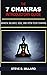 THE 7 CHAKRAS INTRODUCTORY GUIDE: Awaken, Balance, Heal and Open your Chakras