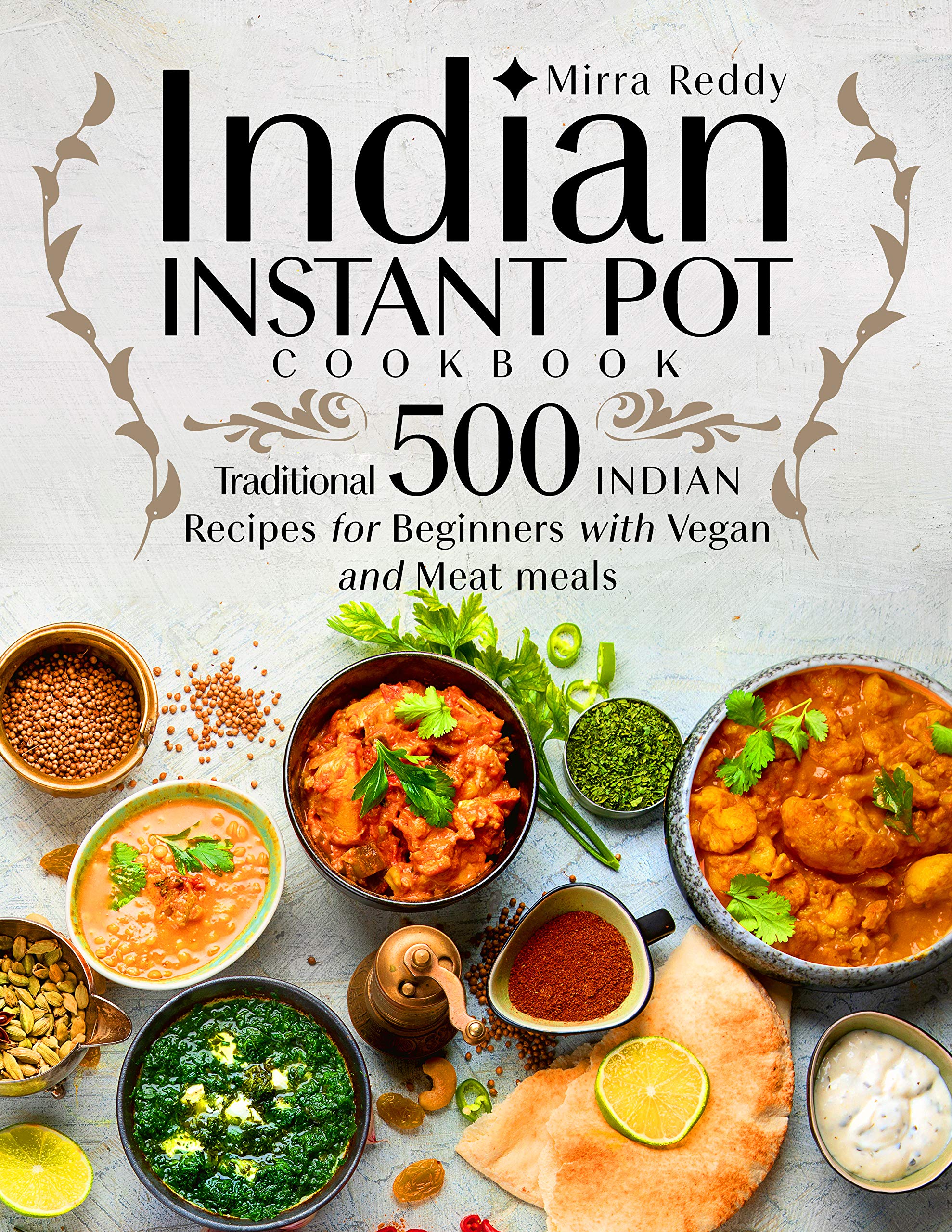 Indian Instant Pot Cookbook - Traditional 500 Indian Recipes for Beginners with Vegan and Meat meals (Kindle Edition)