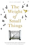 The Weight of Small Things by Julie Lancaster