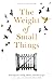 The Weight of Small Things