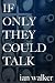 If Only They Could Talk