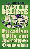 I Want to Believe: Posadism, UFOs and Apocalypse Communism