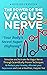 The Power of the Vagus Nerve: Stimulate and Activate the Vagus Nerve Through Scientifically Proven Techniques to Reduce Your Anxiety, Alleviate Your Depression and Live a Healthier, Happier Life
