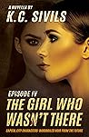 The Girl Who Wasn't There by K.C. Sivils