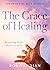 The Grace of Healing: Revea...