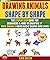 Drawing Animals Shape By Shape: The Step By Step Guide For Beginners & Kids To Drawing 27 Cute Animals Using Basic Shapes And Lines #2