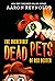 The Incredibly Dead Pets of Rex Dexter by Aaron Reynolds