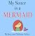 My Sister is a Mermaid (The Wonder Who Crew)