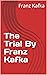 The Trial By Franz Kafka by Franz Kafka