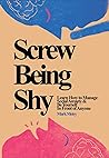 Book cover for Screw Being Shy: Learn How to Manage Social Anxiety and Be Yourself in Front of Anyone