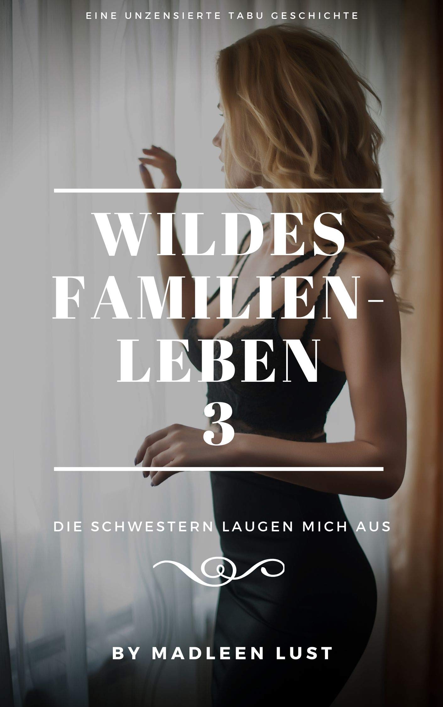 Wildes Familienleben 3: Die Schwestern laugen mich aus - Tabu Sex Geschichte (Kindle Edition)