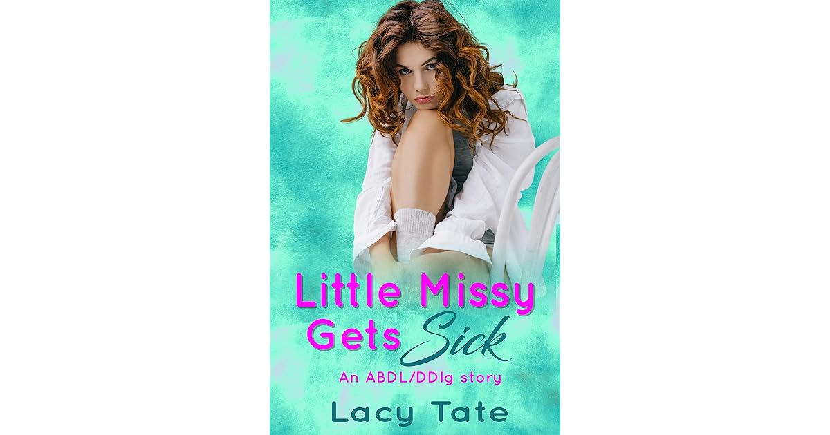 Little Missy Gets Sick: An ABDL/DDlg story by Lacy Tate