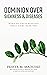 Dominion Over Sickness & Disease: None Of These Diseases Shall Come Near You (40 Prayer Giants Book 32)