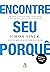 Encontre seu porquê: Um guia prático para descobrir o seu propósito e o de sua equipe (Portuguese Edition)