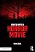 How To Write A Horror Movie by Neal Bell
