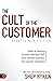 The Cult of the Customer: Create an Amazing Customer Experience That Turns Satisfied Customers Into Customer Evangelists