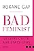 Bad Feminist. Le livre culte aux Etats-Unis by Roxane Gay