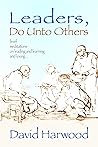 Leaders, Do Unto Others: Brief Meditations on Leading and Learning and Loving