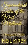 Supernatural Tales of the West Midlands: Ghost Stories of Birmingham & Solihull
