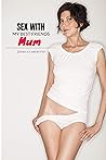 Sex with my best friends mum: A naughty tale (Sex with the ...)