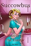 Succowbus: Book 5: Hunter of the Hucow