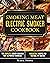 Smoking Meat: Electric Smoker Cookbook: The Complete Smoker Cookbook for the Perfect Barbecue. Irresistible Recipes for the Real Pit Master.