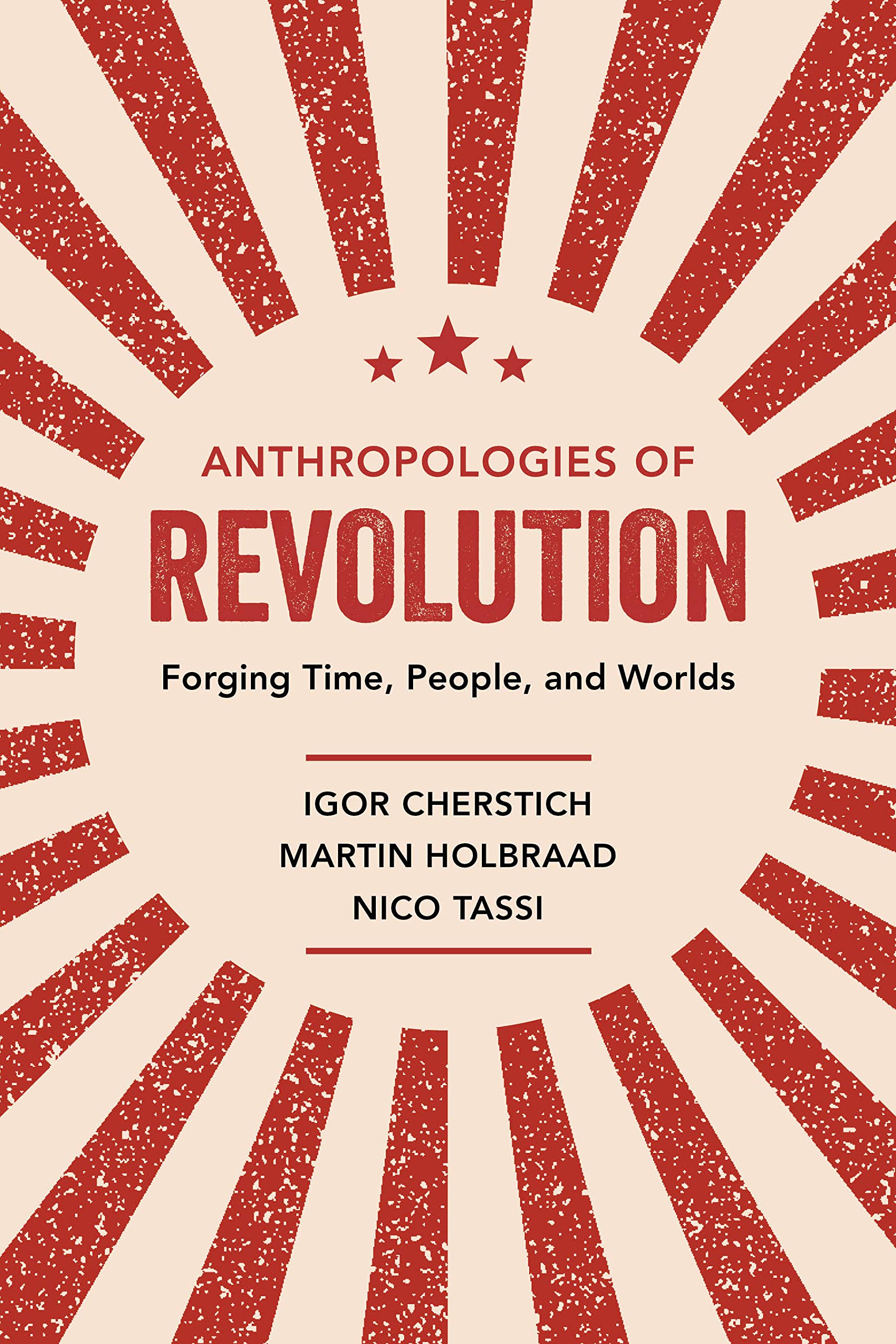 Anthropologies of Revolution: Forging Time, People, and Worlds (Kindle Edition)
