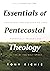 Essentials of Pentecostal Theology by Tony Richie