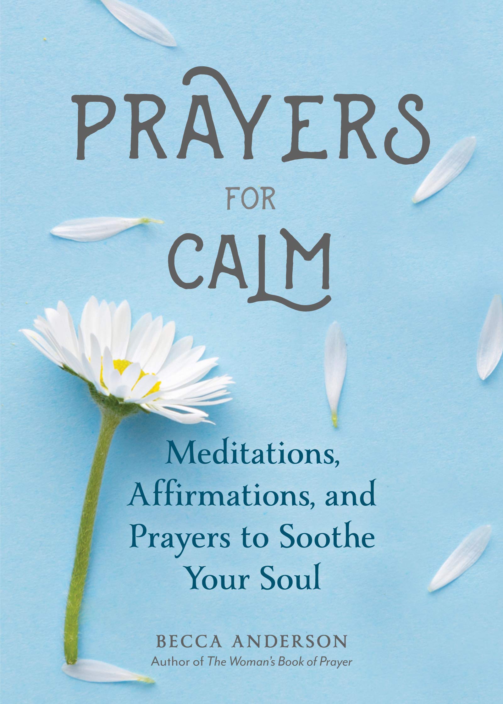 Prayers for Calm: Meditations, Affirmations, and Prayers to Soothe Your Soul