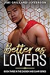 Better as Lovers:...