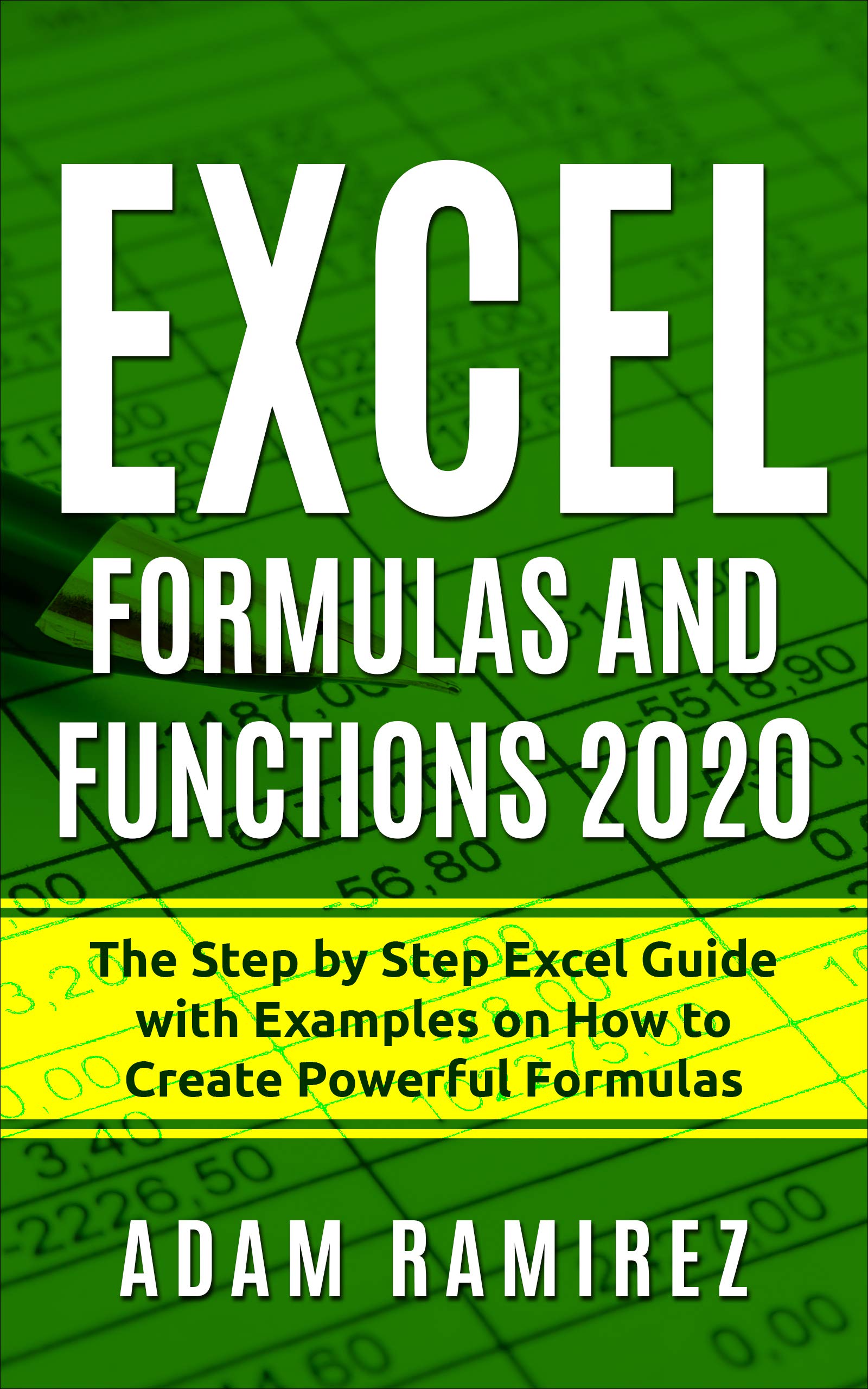 Excel Formulas and Functions 2020: The Step by Step Excel Guide with Examples on How to Create Powerful Formulas (Excel Academy Book 1)