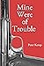 Mine Were of Trouble (Peter Kemp War Trilogy Book 1)