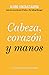 Cabeza, corazón y manos: Un viaje de transformación personal (Spanish Edition)