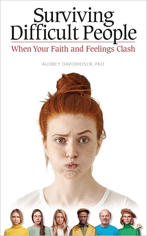 Surviving Difficult People: When Your Faith and Feelings Clash