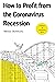 How to Profit from the Coronavirus Recession: 50 Actionable Investment Ideas