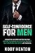 Self-Confidence for Men: Un...