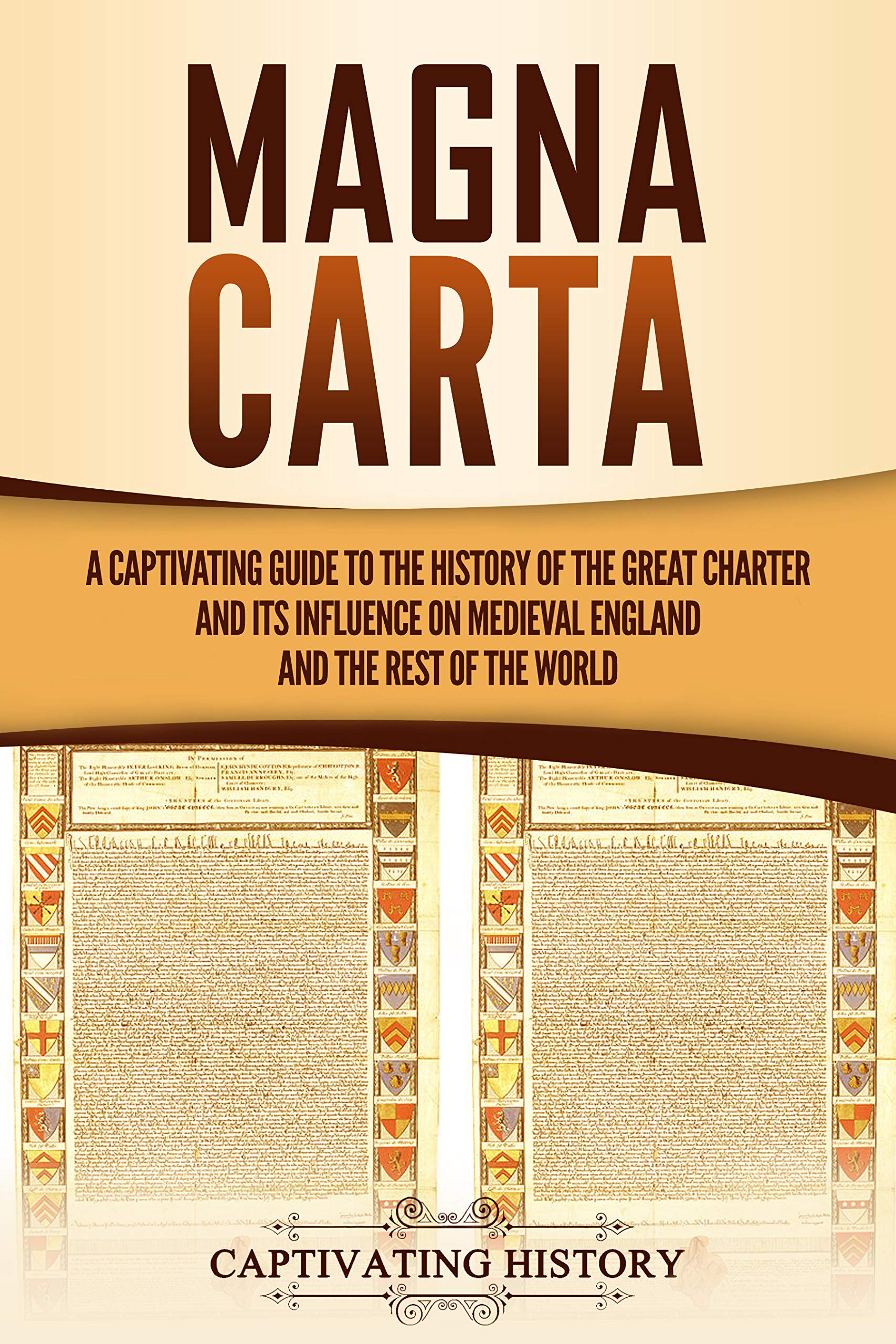 Magna Carta: A Captivating Guide to the History of the Great Charter and its Influence on Medieval England and the Rest of the World (Exploring England's Past)