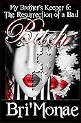 My Brother's Keeper 6: Resurrection of a Bad Bitch