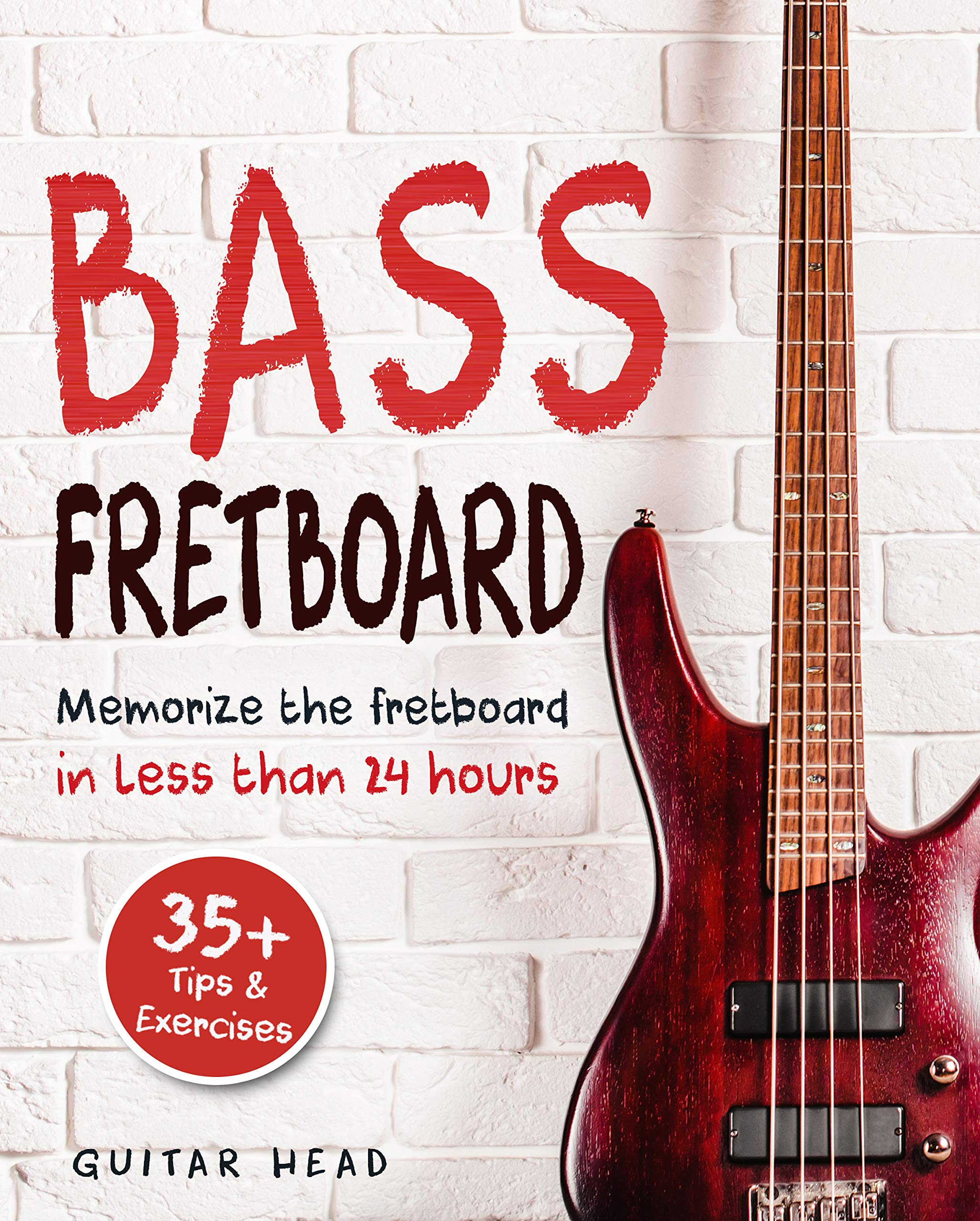 Bass Fretboard: Memorize The Fretboard In Less Than 24 Hours: 35+ Tips And Exercises Included (Kindle Edition)