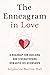 The Enneagram in Love: A Roadmap for Building and Strengthening Romantic Relationships