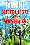 Fortnite: Best Tips, Tricks, and Strategies: Becoming A Pro In Fortnite Battle Royale