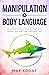 Manipulation & Body Language: Reading, manipulating & detecting lies - Learn all about psychology & manipulation, mental strength & dealing with people - Mind control book (Psychology books 2)