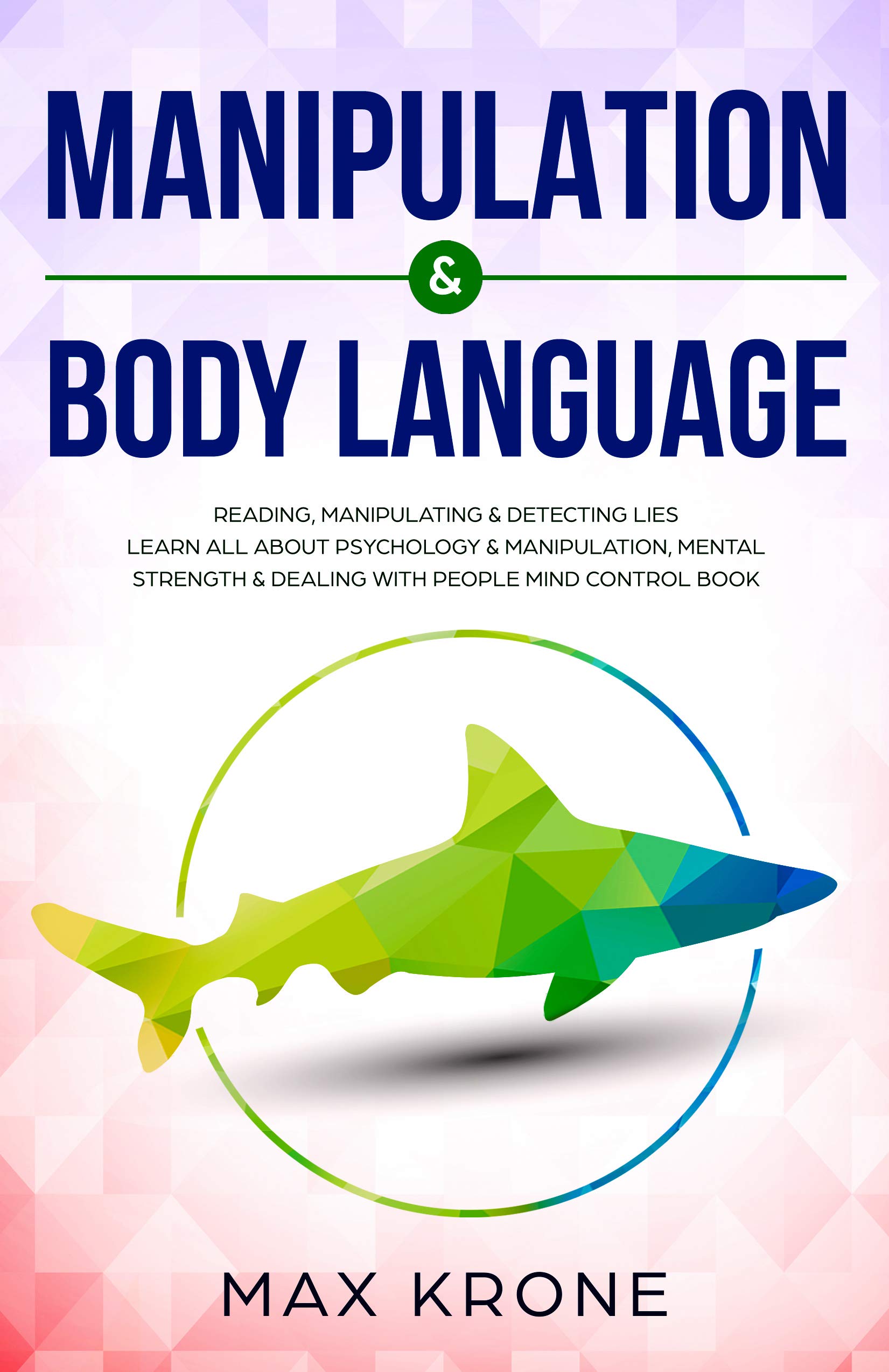 Manipulation & Body Language: Reading, manipulating & detecting lies - Learn all about psychology & manipulation, mental strength & dealing with people - Mind control book (Psychology books 2)
