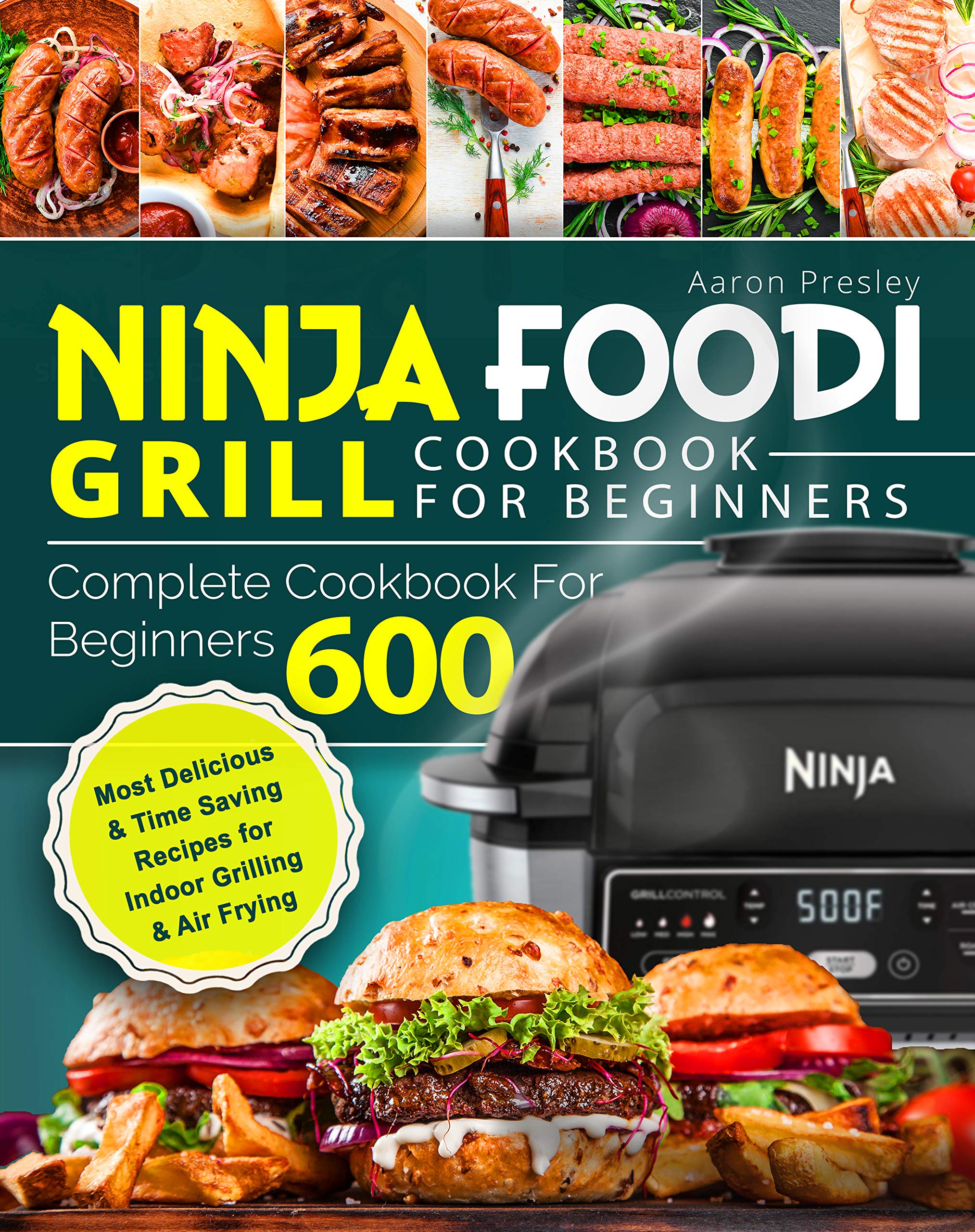 Ninja Foodi Grill Cookbook for Beginners: Complete Cookbook For Beginners 600 | Most Delicious & Time-Saving Recipes for Indoor Grilling & Air Frying (Kindle Edition)
